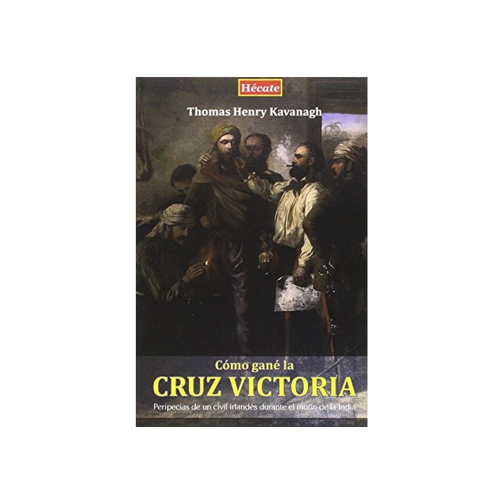 Cómo gané la Cruz Victoria. Peripecias de un civil irlandés durante el motín de la India